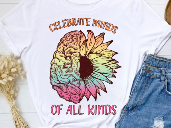 Celebrate Minds Of All Kinds Sunflower png, Autism Shirt,Neurodiversity ...