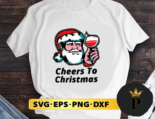 Cheers To Christmas Santa SVG, Merry christmas SVG, Xmas SVG Digital Download