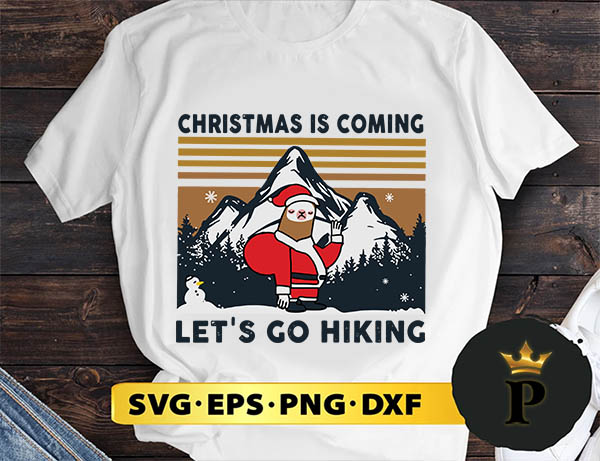 Christmas Is Coming Let's Go Hiking SVG, Merry christmas SVG, Xmas SVG Digital Download