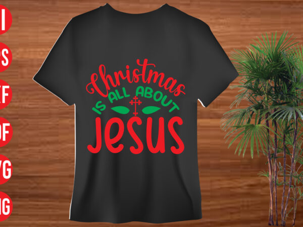 Christmas is all about jesus t shirt design, christmas is all about jesus svg cut file, christmas is all about jesus svg design,christmas svg mega bundle , 130 christmas design