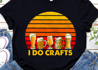 Craft Beer T Shirt, Vintage I Do Crafts T Shirt, Home Brew Shirt, Father_s Day Gift, Dad Birthday Shirt, Good Beer PNG File TC