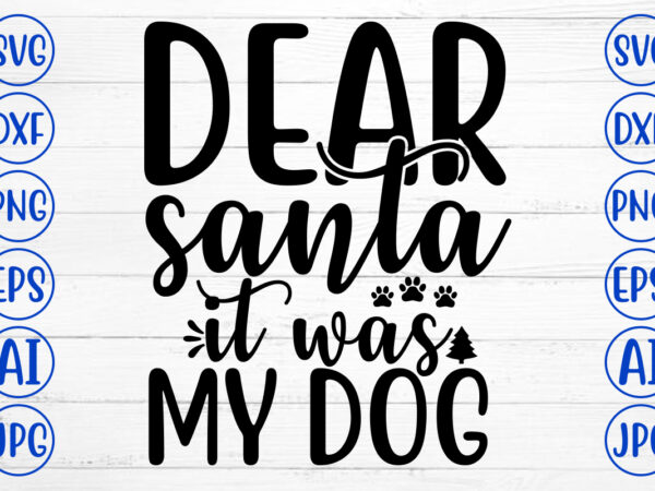 Dear santa it was my dog svg cut file t shirt vector illustration