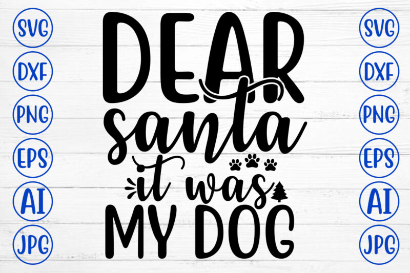 DEAR SANTA IT WAS MY DOG SVG Cut File