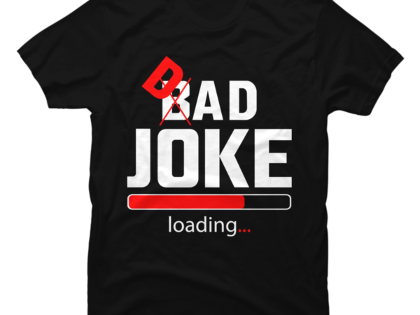 Dad Joke Loading - Fathers Day - Buy t-shirt designs