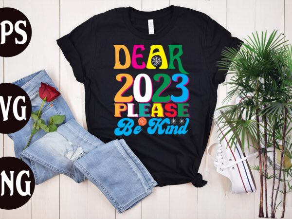 Dear 2023 please be kind retro design, dear 2023 please be kind svg design, new year’s 2023 png, new year same hot mess png, new year’s sublimation design, retro new