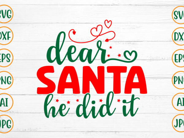 Dear santa he did it svg design