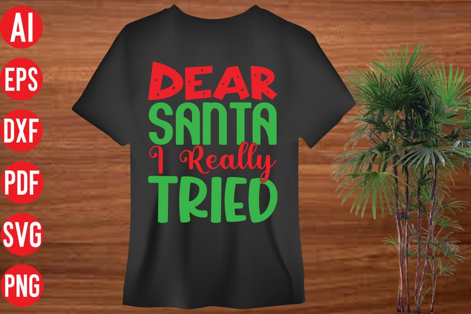 Dear Santa I Really Tried t shirt design, Dear Santa I Really Tried SVG