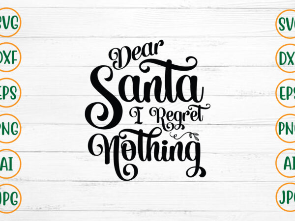 Dear santa i regret nothing svg design