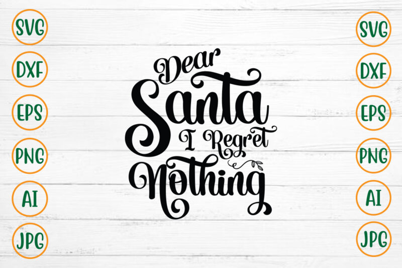 Dear Santa I Regret Nothing SVG Design