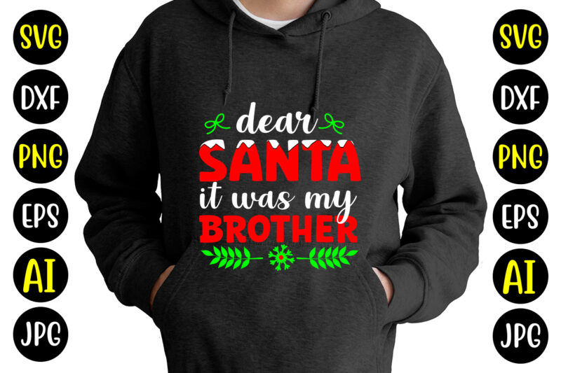 Dear Santa It Was My Brother T-shirt Design