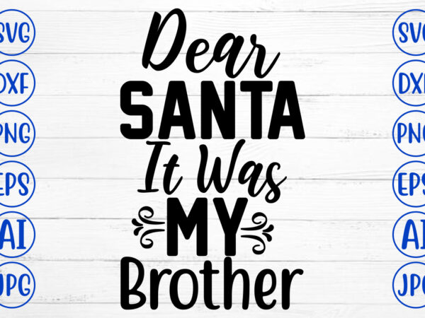 Dear santa it was my brother svg cut file t shirt vector illustration