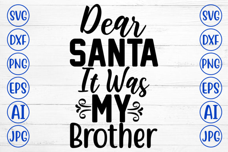 Dear Santa It Was My Brother SVG Cut File