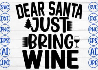 Dear Santa Just Bring Wine SVG Cut File
