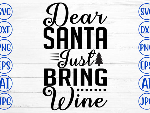 Dear santa just bring wine svg cut file t shirt vector illustration