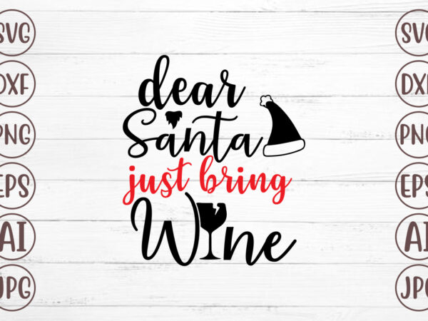 Dear santa just bring wine svg t shirt vector illustration