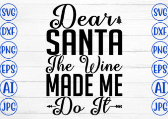 Dear Santa The Wine Made Me Do It SVG Cut File t shirt vector illustration