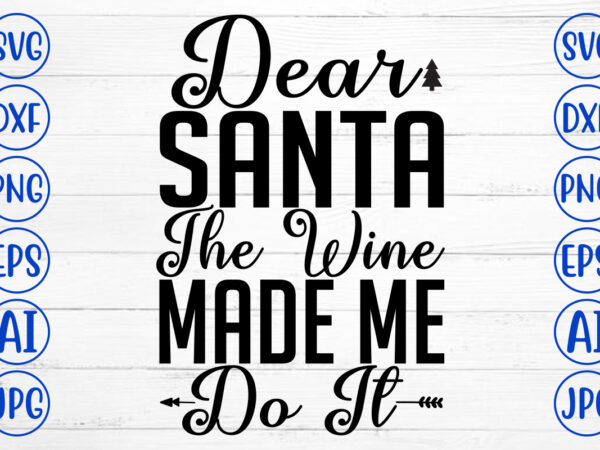 Dear santa the wine made me do it svg cut file t shirt vector illustration