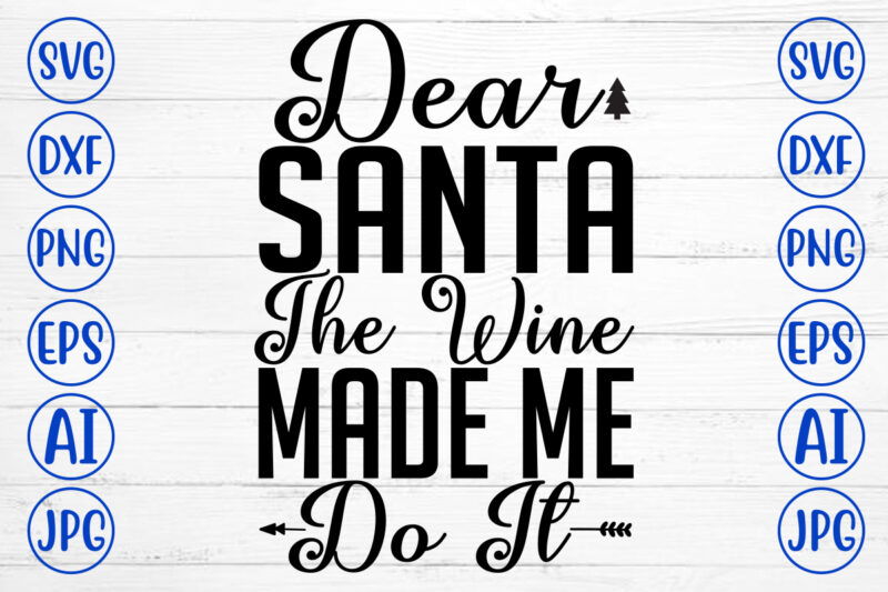 Dear Santa The Wine Made Me Do It SVG Cut File