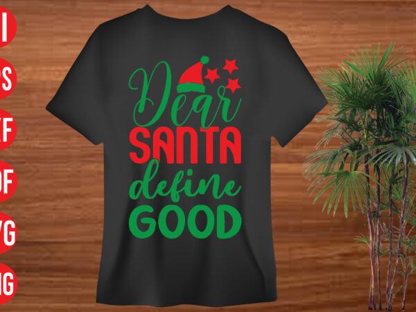 Dear santa define good t shirt design, dear santa define good svg cut file, dear santa define good svg design ,christmas svg mega bundle , 130 christmas design bundle ,