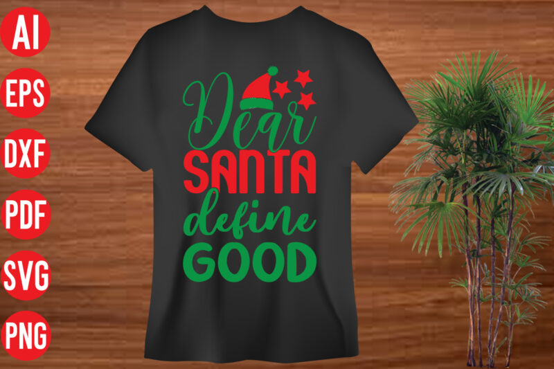 Dear Santa define good T shirt design, Dear Santa define good SVG cut file, Dear Santa define good SVG design ,christmas svg mega bundle , 130 christmas design bundle ,