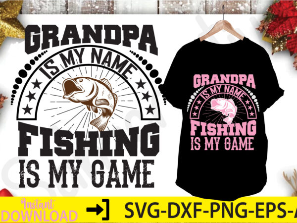 Grandpa is my name fishing is my game t shirt design template