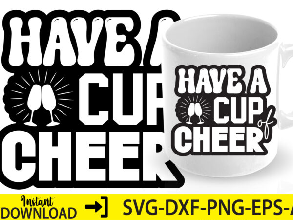 Have a cup of cheer,christmas svg ,funny christmas svg design,christmas,christmas svg,stickers,christmas ornament,funny svg , free svg,holiday,laser cut files,word by layer svg files,christmas png,svg cut file, retro christmas png, tis the