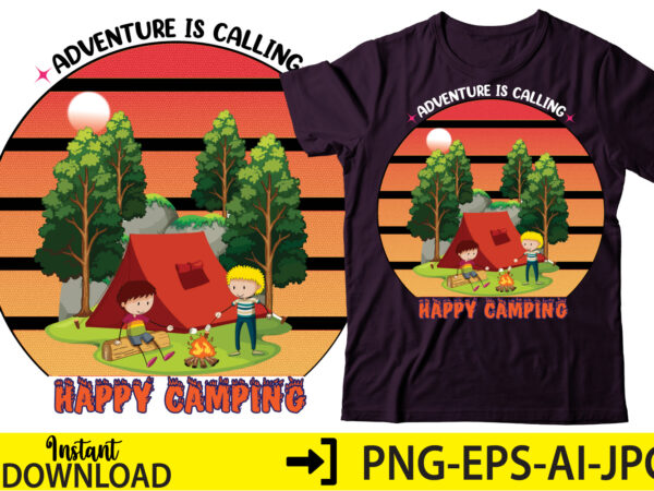 Adventure is calling happy camping,svg bundle, svg bundles, fonts svg bundle, svg files for cricut, svg files. svg designs bundle, svg design bundle svg shirt bundle quote svg,camp life shirt,