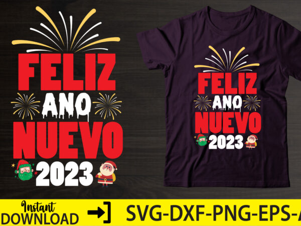 Feliz ano nuevo 2023,happy new year shirt ,new years shirt, funny new year tee, happy new year t-shirt, new year gift h114,happy new year shirt ,new years shirt, funny new