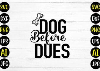 Dog Before Dues SVG Design