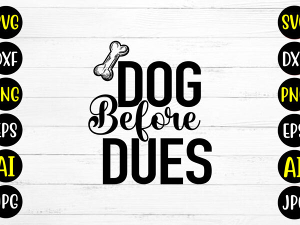 Dog before dues svg design