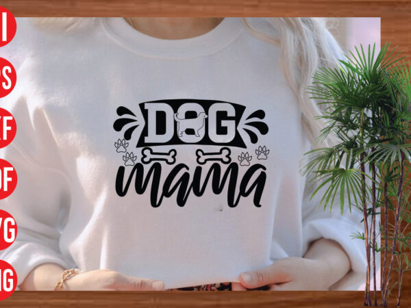 Dog mama t shirt design, dog mama svg cut file, dog mama svg design,dog svg bundle , dog cut files , dog mom svg , dog lover svg , dog