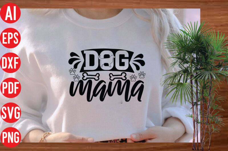 Dog Mama T Shirt design, Dog Mama SVG cut file, Dog Mama SVG design,Dog Svg Bundle , Dog Cut Files , Dog Mom Svg , Dog Lover Svg , Dog