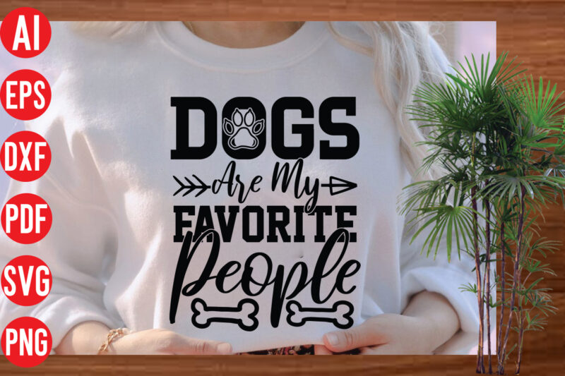 Dogs Are My Favorite People T Shirt Design, Dogs Are My Favorite People SVG cut file, Dogs Are My Favorite People SVG design ,Dog Svg Bundle , Dog Cut Files