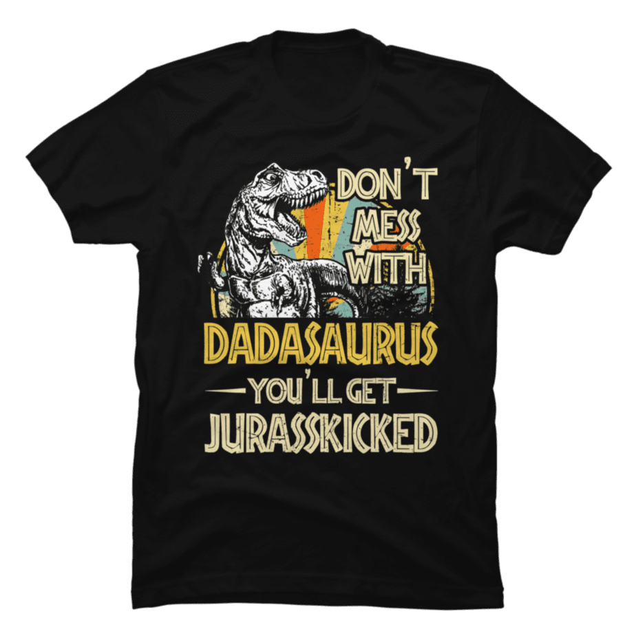 Don't Mess With dadasaurus - Buy t-shirt designs