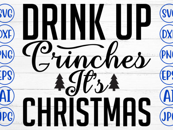 Drink up grinches it is christmas svg cut file t shirt vector illustration