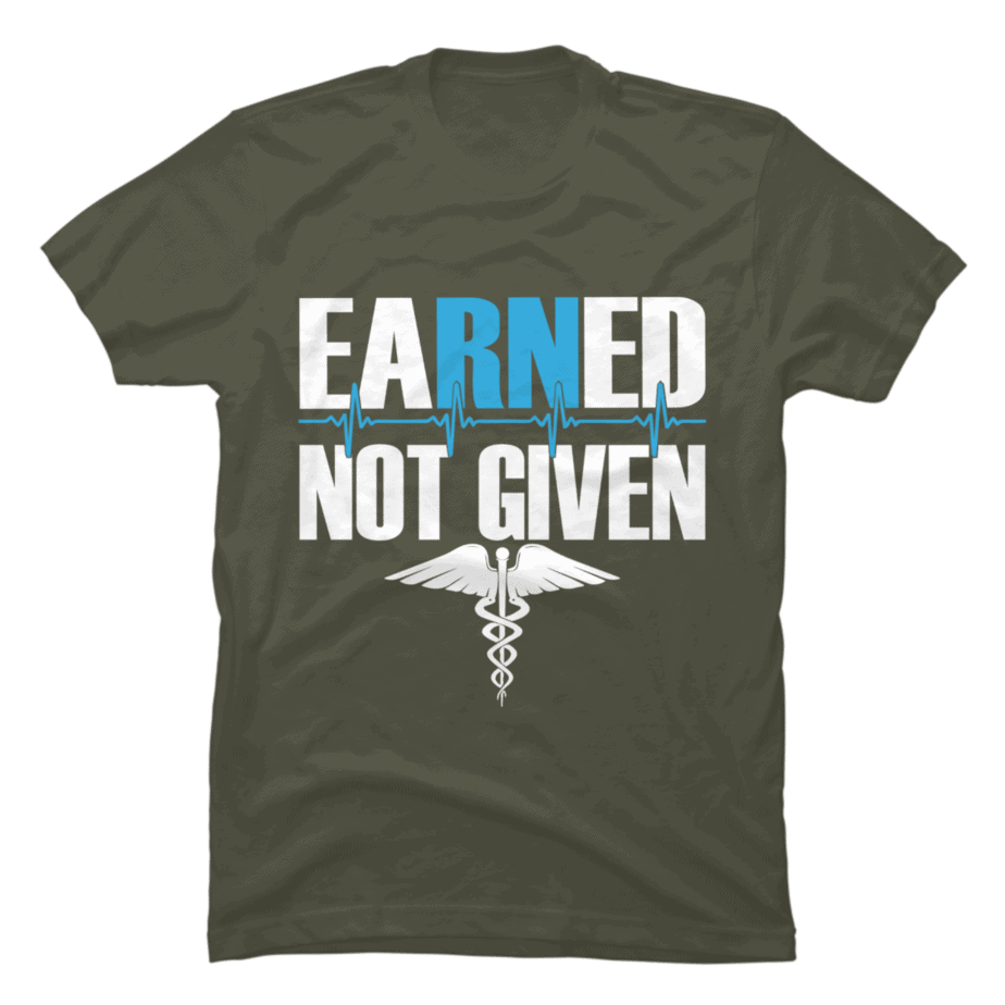 Earned Not Given Nurse - Buy t-shirt designs