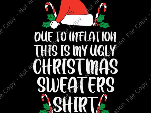 Due to inflation this is my ugly christmas sweaters shirt svg, funny christmas sweater xmas svg, due to inflation svg, christmas svg t shirt vector illustration