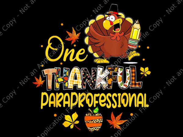 One thankful paraprofessional turkey pilgrim thanksgiving png, one thankful paraprofessional png, turkey png, thanksgiving day png t shirt design online