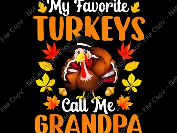 My favorite turkeys call me granpa png, turkey grandpa png, thanksgiving day png, t shirt designs for sale