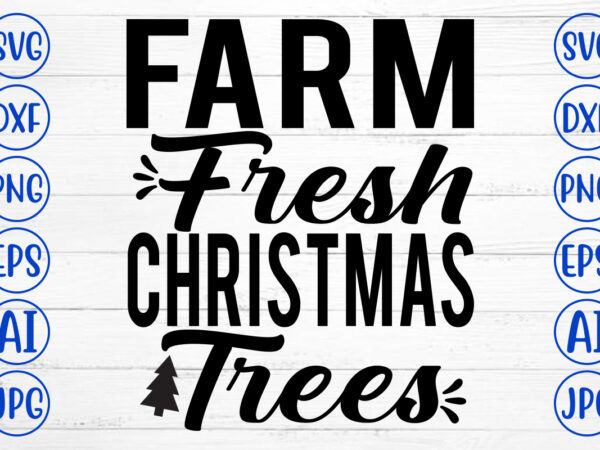 Farm fresh christmas trees svg cut file t shirt graphic design