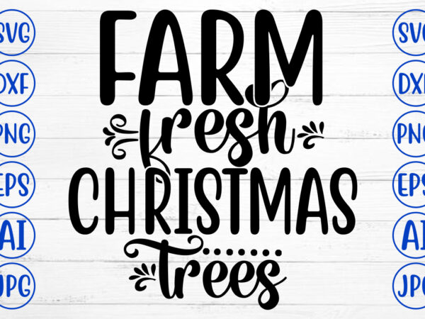 Farm fresh christmas trees svg cut file t shirt graphic design