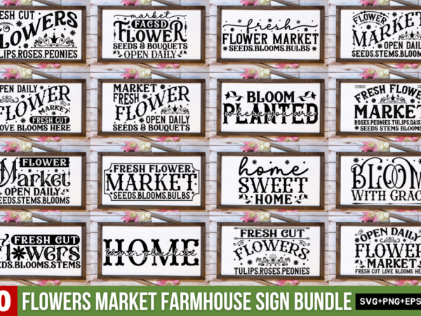 Flowers market farmhouse sign svg bundle t shirt graphic design