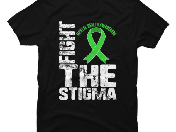 Fight The Stigma Mental Health Disease Social Awareness Green Buy T