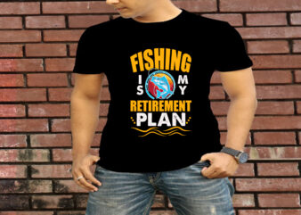 Fishing Is My Retirement Plan T-Shirt Design