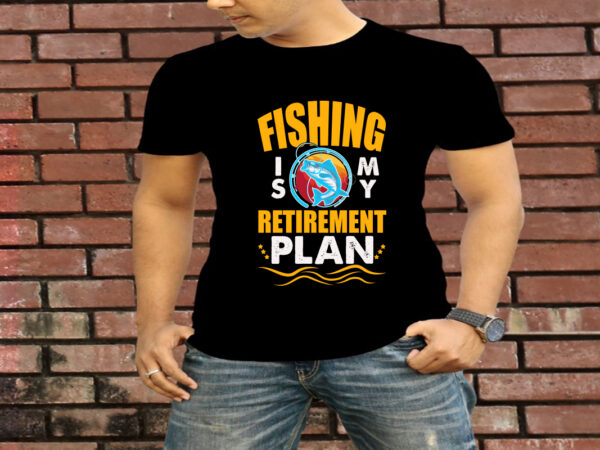 Fishing is my retirement plan t-shirt design