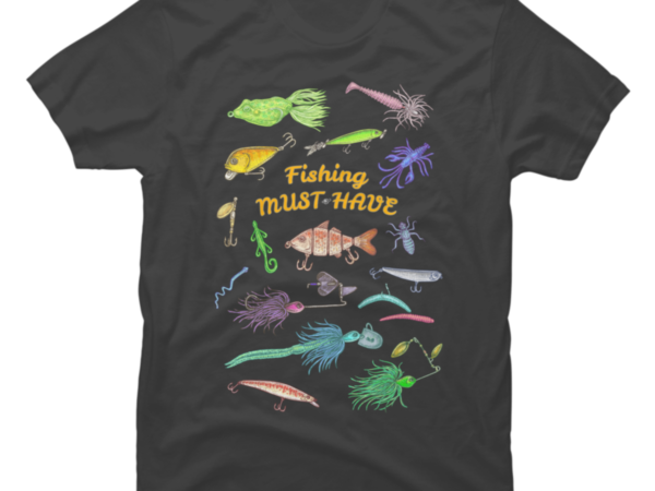 Fishing must-have t shirt graphic design