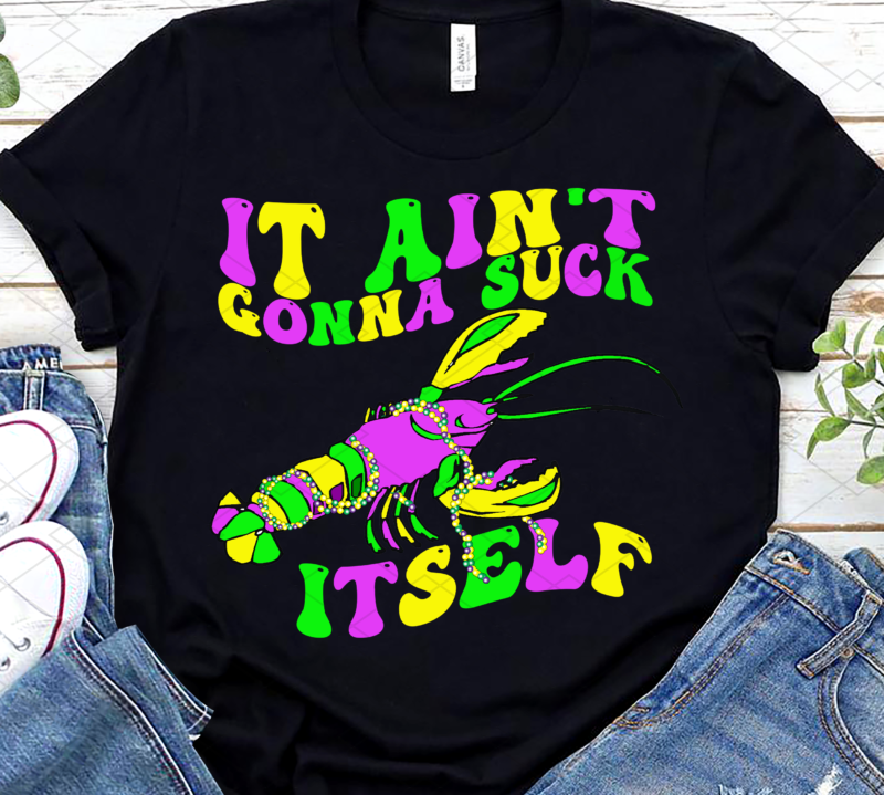 Funny It Ain_t Gonna Suck Itself Lobster Mardi Gras Food NL - Buy t ...