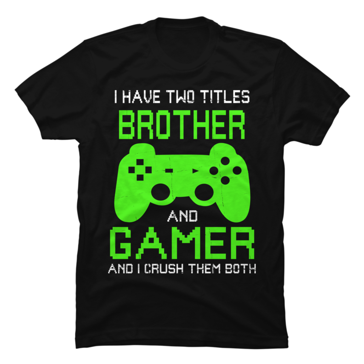 Gamer, gamer, I have two titles Brother and Gamer - Buy t-shirt designs