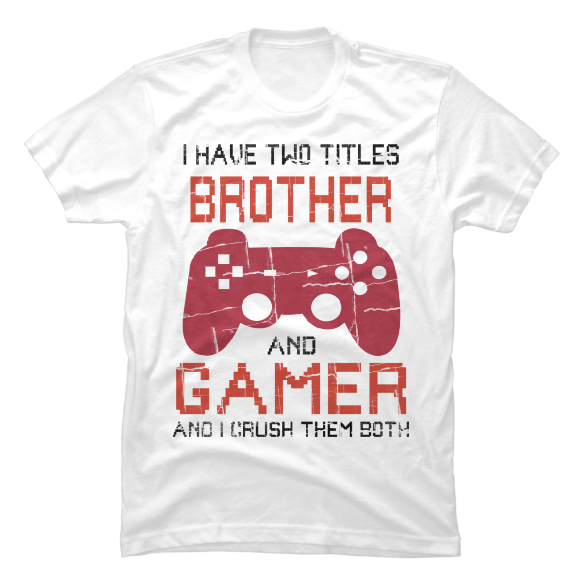 Gamer Shirt I Have Two Titles Brother And Gamer Buy T Shirt Designs 