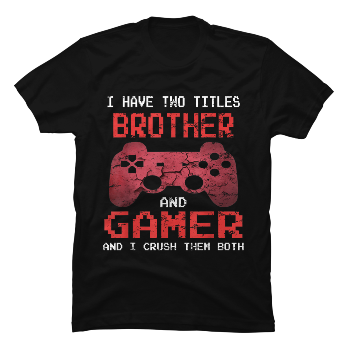 Gamer Gamer I Have Two Titles Brother And Gamer Buy T Shirt Designs 